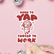 Born To Yap Sticker - Just Fabulous Palm Springs