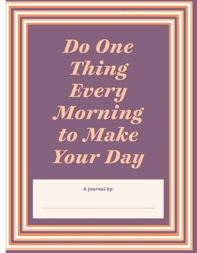 Do One Thing Every Morning To Make Your Day