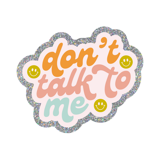 Don't Talk To Me Glitter Sticker