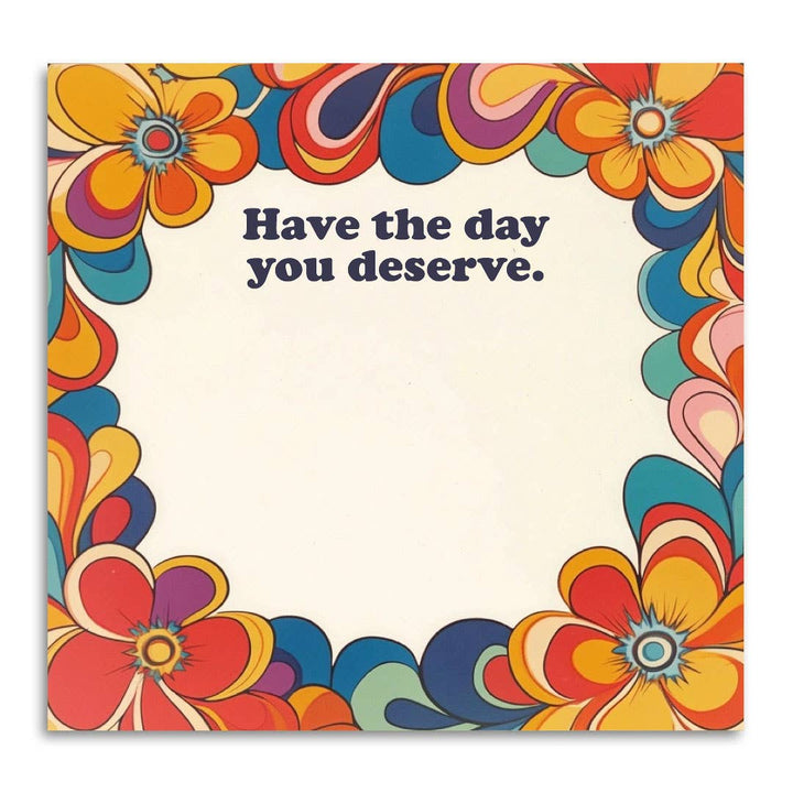 Have The Day You Deserve Sticky Note Pad - Just Fabulous Palm Springs