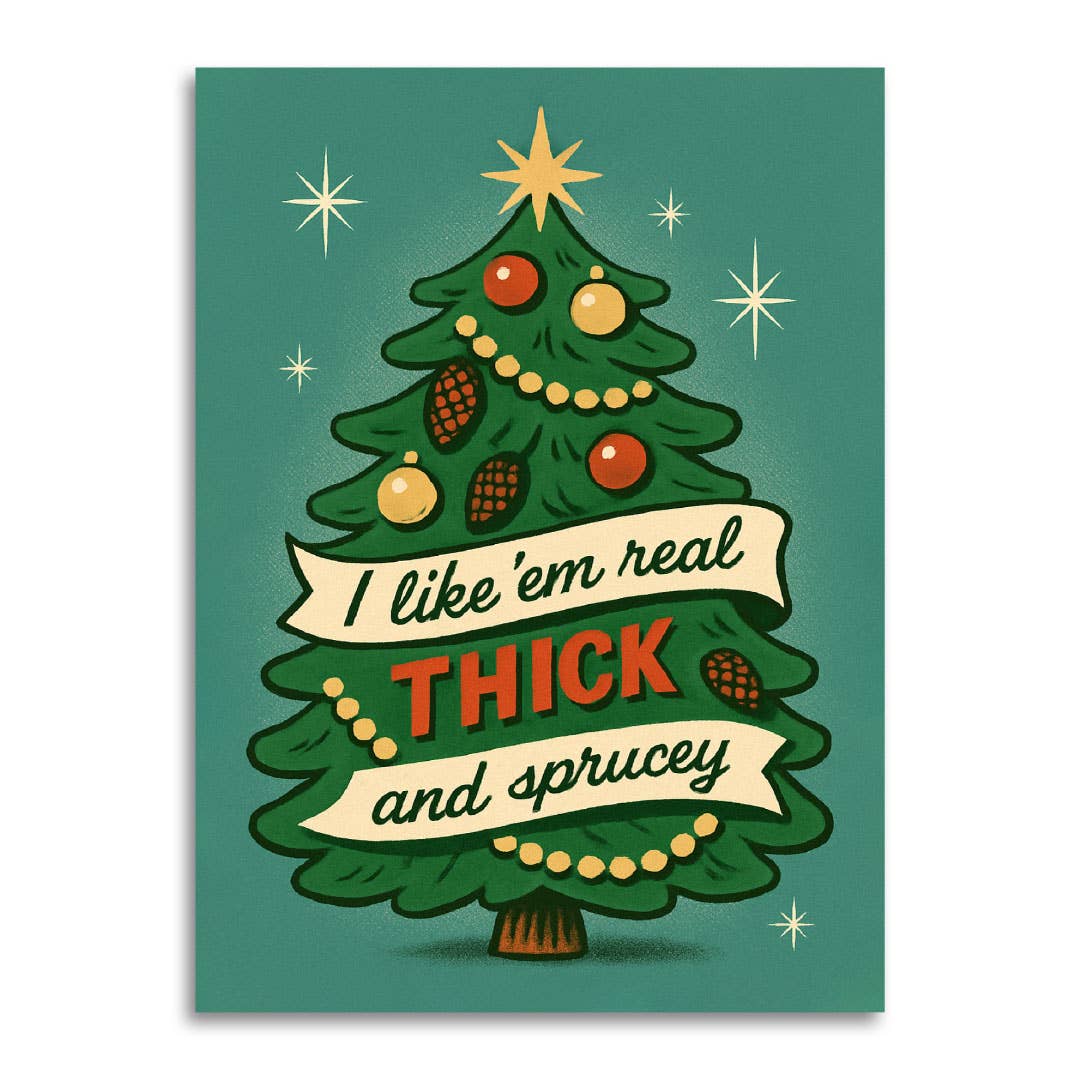 I Like 'em Real Thick And Sprucey Christmas Card - Just Fabulous Palm Springs