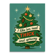 I Like 'em Real Thick And Sprucey Christmas Card - Just Fabulous Palm Springs