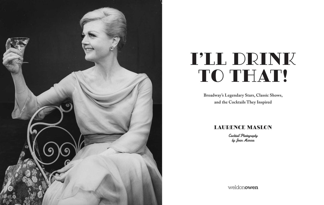 I'll Drink To That!: Broadway's Legendary Stars, Classic Shows, And The Cocktails They Inspired