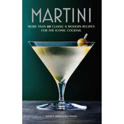 Martini: More Than 40 Classic Recipes