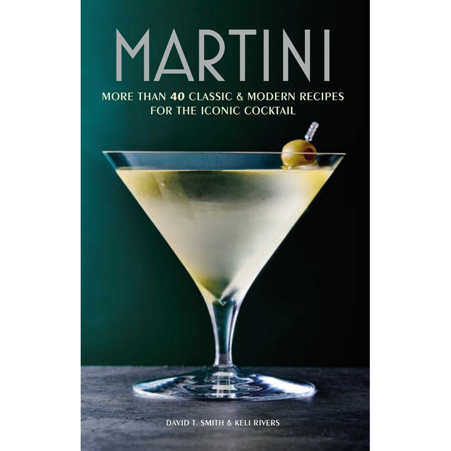 Martini: More Than 40 Classic Recipes