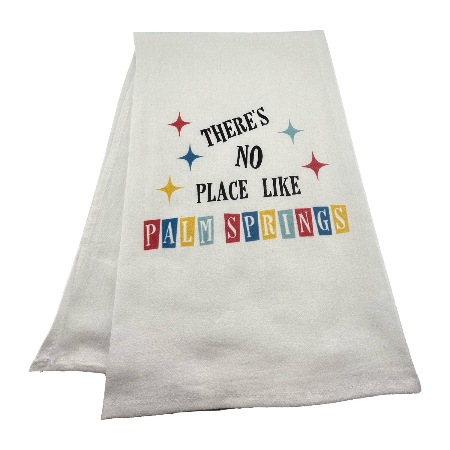 There's No Place Like Palm Springs Flour Sack Tea Towel - Just Fabulous Palm Springs