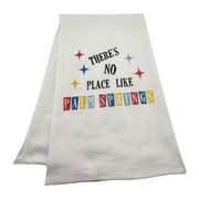 There's No Place Like Palm Springs Flour Sack Tea Towel - Just Fabulous Palm Springs