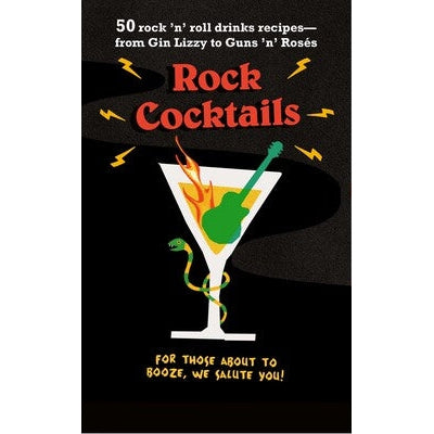 Rock Cocktails: 50 Rock N Roll Drink Recipes