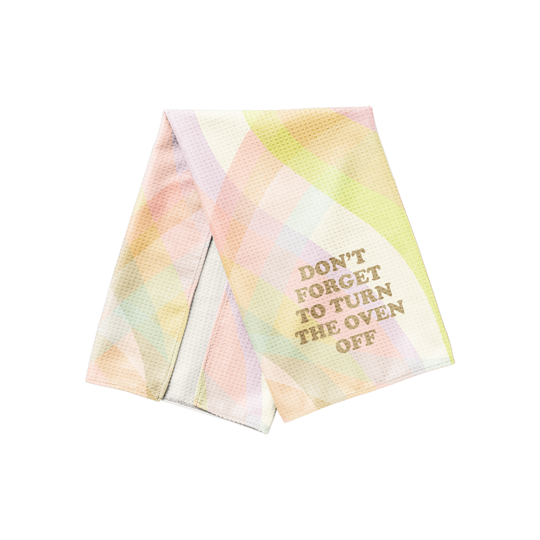 Don't Forget To Turn The Oven Off Kitchen Towel