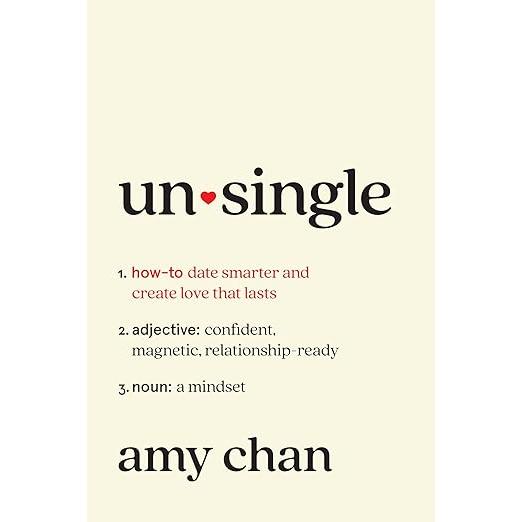 Un-single: How to Date Smarter and Create Love That Lasts