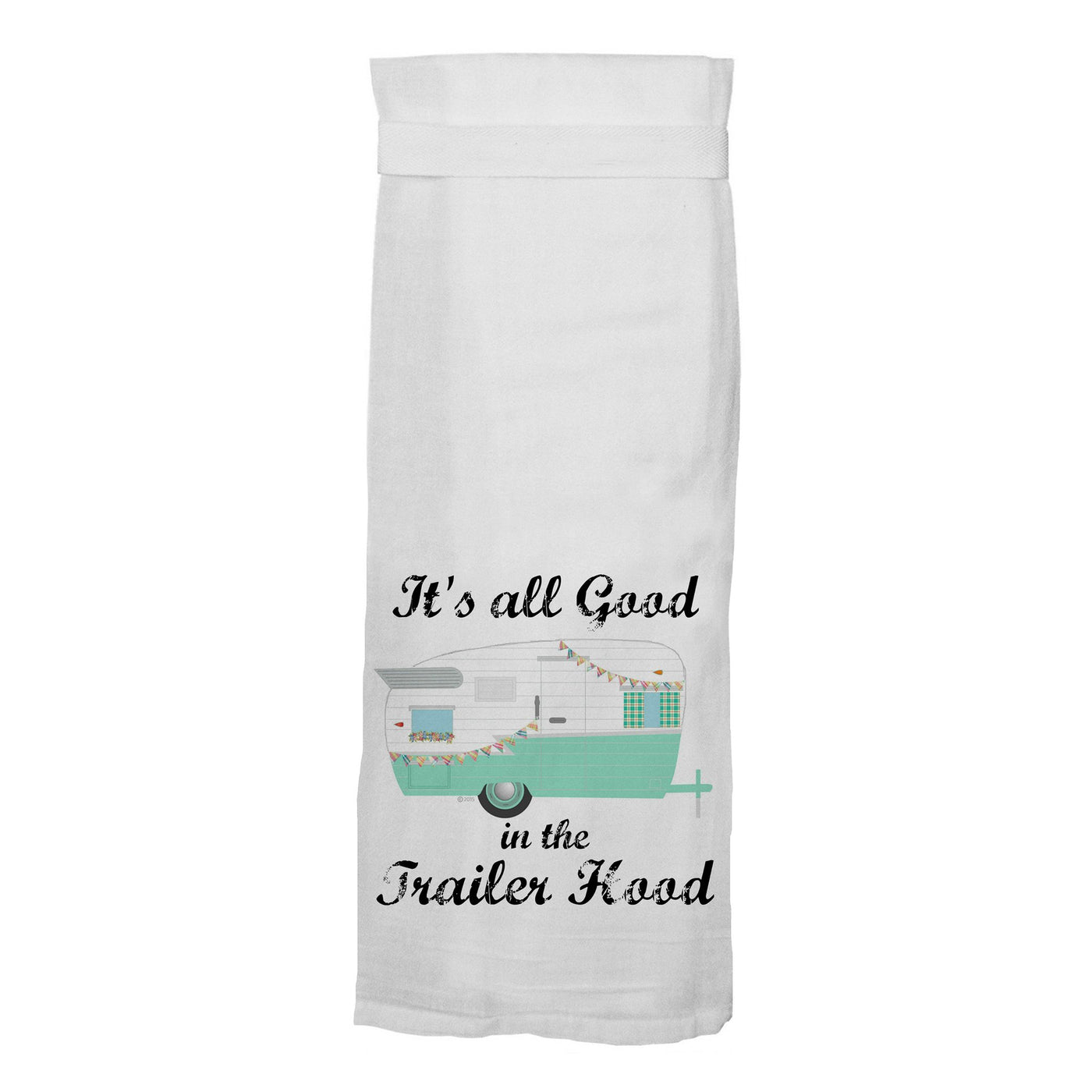 It's All Good In The Trailer Hood Kitchen Towel