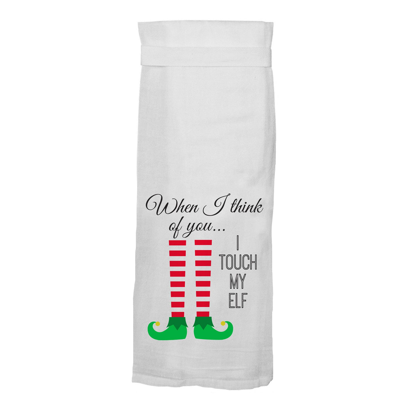 When I Think Of You I Touch My Elf White Flour Sack Towel