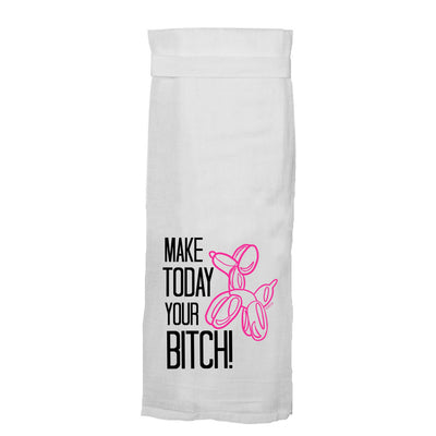 Make Today Your Bitch Tea Towel towel