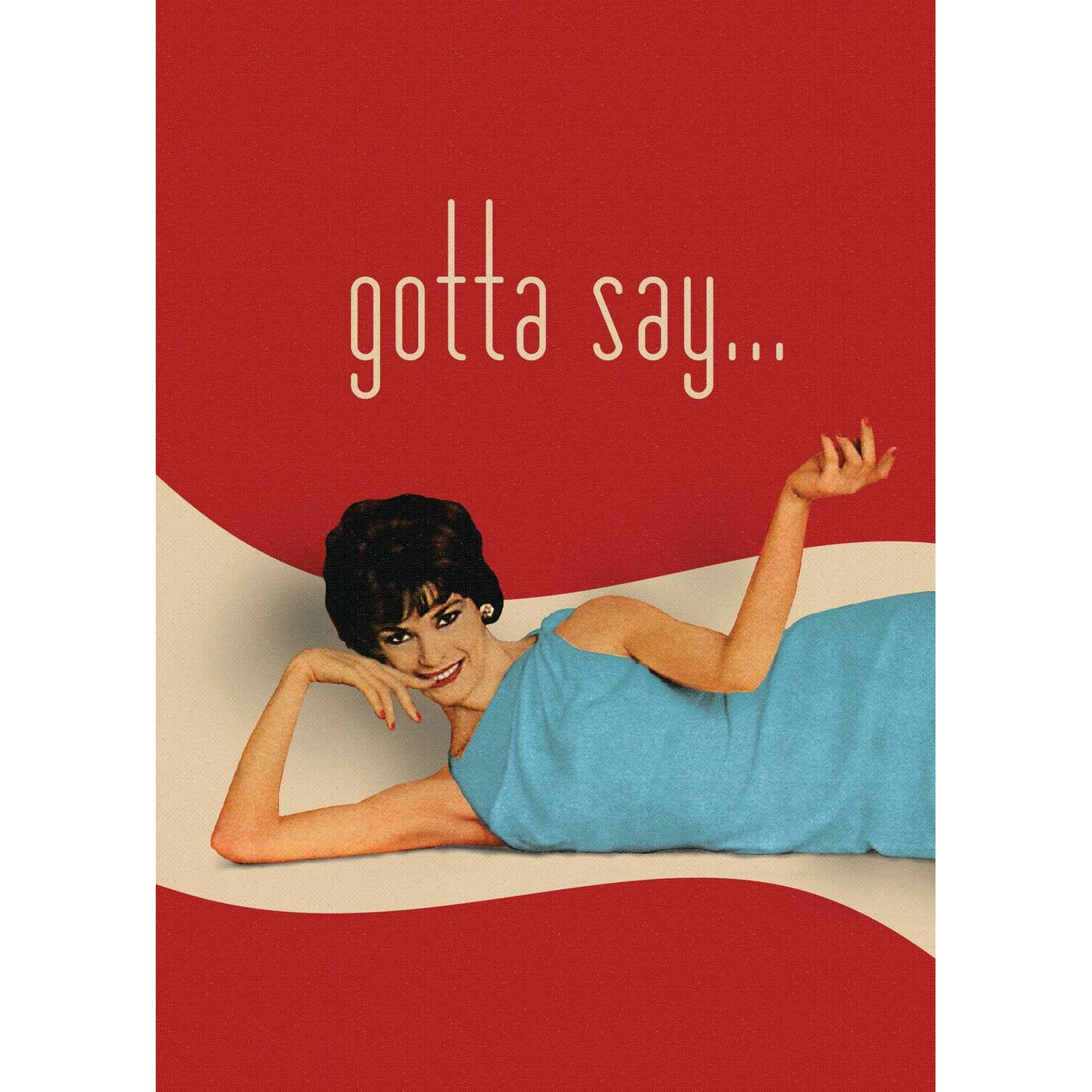 Gotta Say Greeting Card