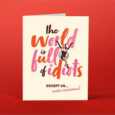 The World Is Full Of Idiots Greeting Card