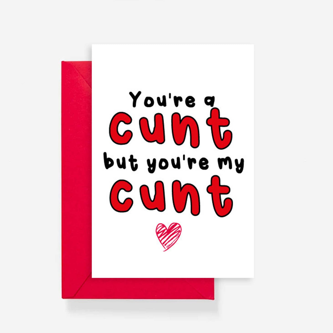You're A C*nt But... Love Greeting Card