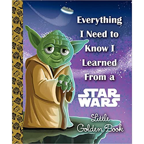 Little Golden Book: Everything I Need to Know I Learned From a Star Wars