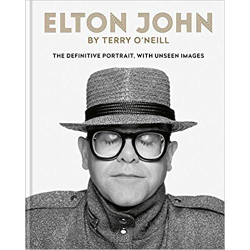 Elton John by Terry O'Neill: The Definitive Portrait with Unseen Images