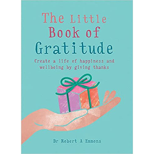 The Little Book of Gratitude: Create a Life of Happiness and Wellbeing by Giving Thanks