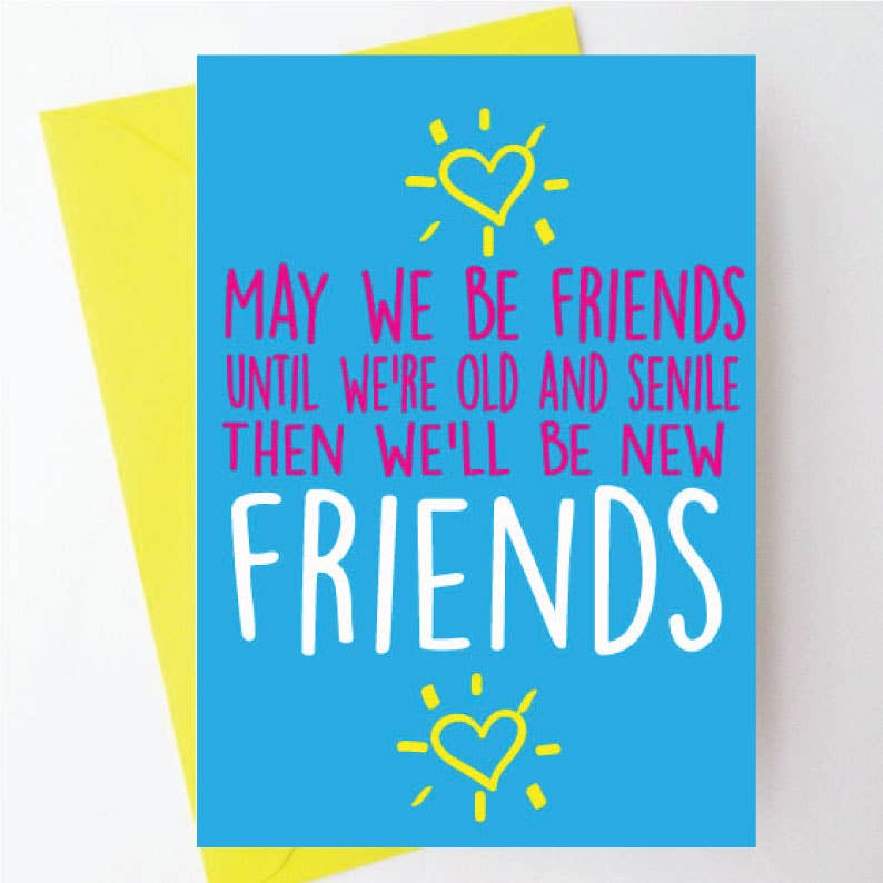 Friends Until We're Old And Senile Greeting Card