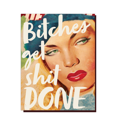 Bitches Get Shit Done Greeting Card