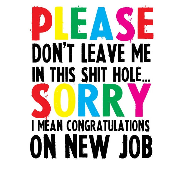 Please Don't Leave Me in Sh*t Hole New Job Greeting Card