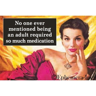 No One Ever Mentioned Being An Adult Required Medication magnet