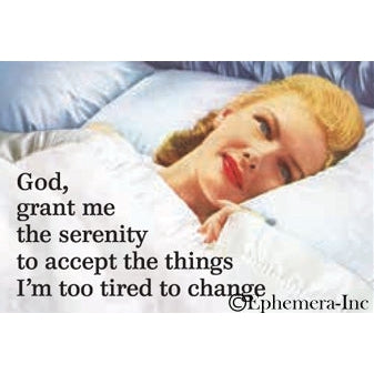 God, Grant Me The Serenity To Accept The Things I'm Too Tired To Change magnet