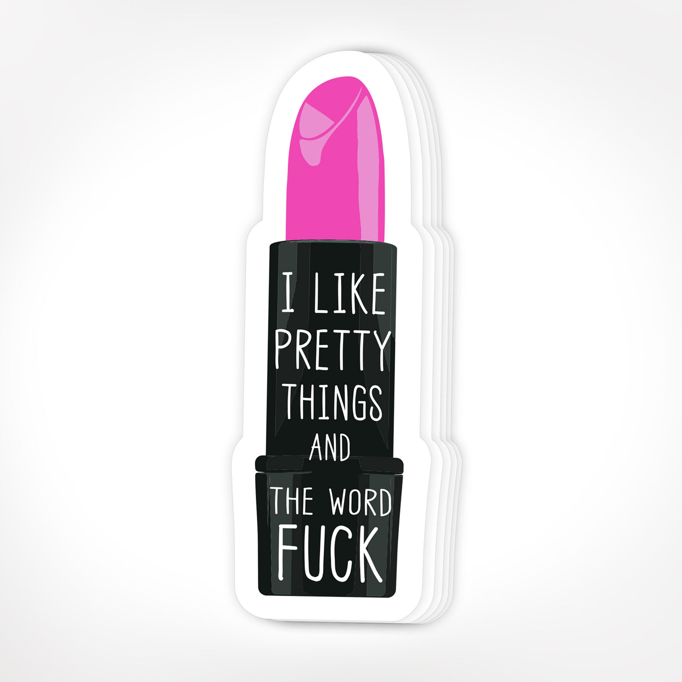 I Like Pretty Things And The Word Fuck Sticker