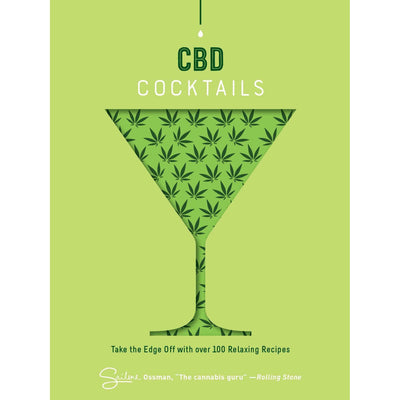 CBD Cocktails:  Take The Edge Off with Over 100 Relaxing Recipes