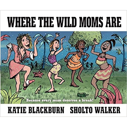 Where the Wild Moms Are