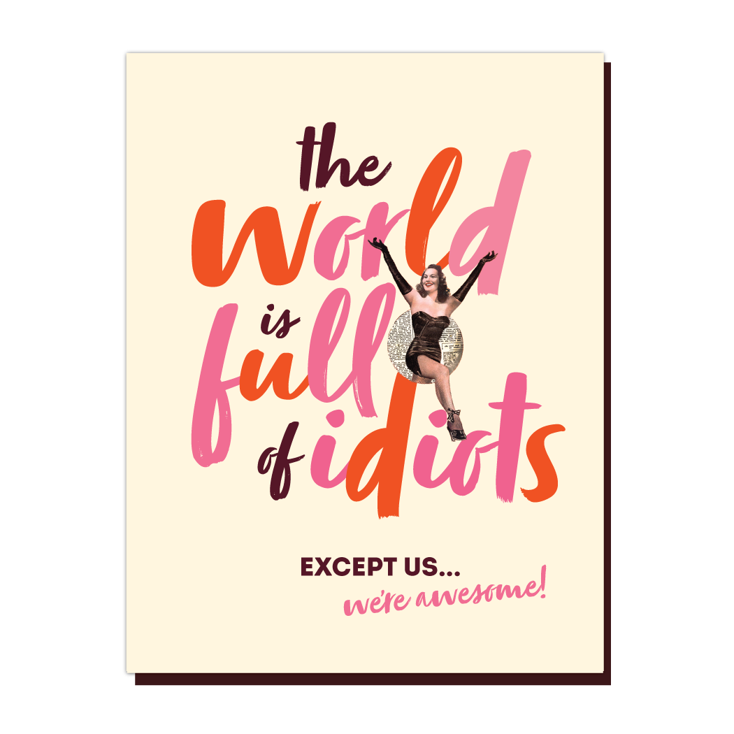 The World Is Full Of Idiots Greeting Card