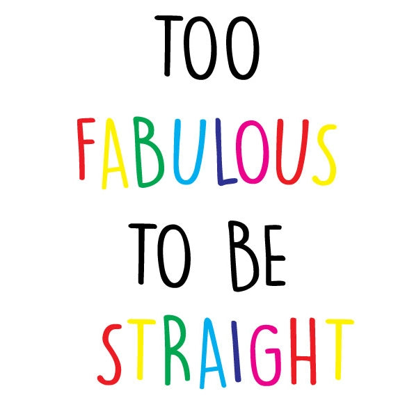 Too Fabulous To Be Straight Birthday Card