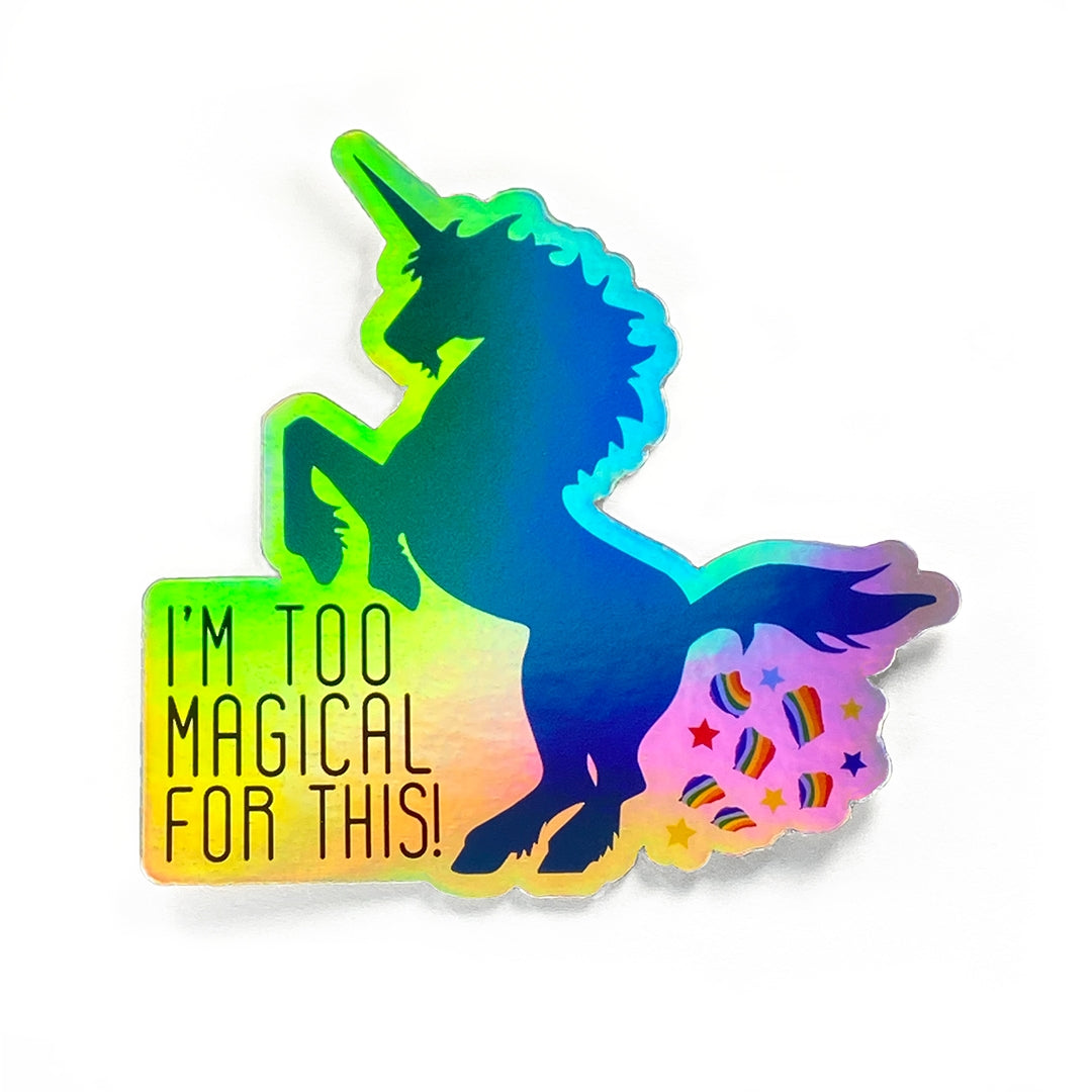 I'm Too Magical For This Unicorn Sticker