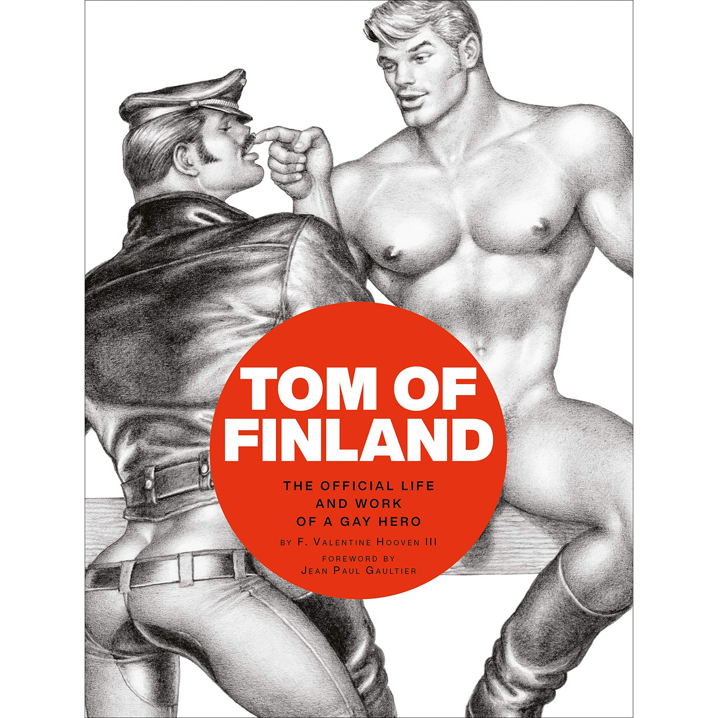 Tom Of Finland: The Official Life And Work Of A Gay Hero