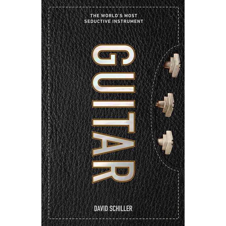 Guitar: The World's Most Seductive Instrument