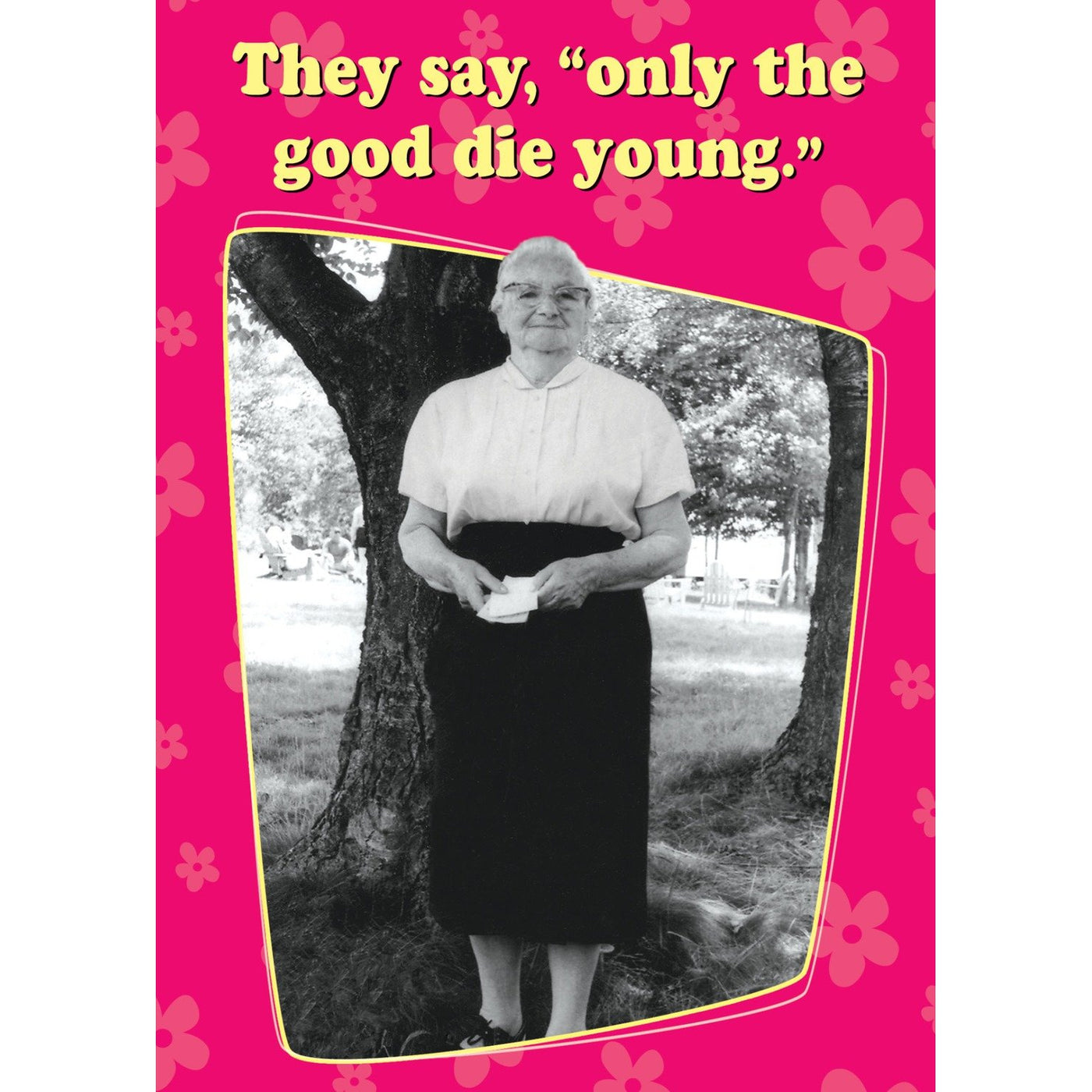 Only The Good Die Young greeting card