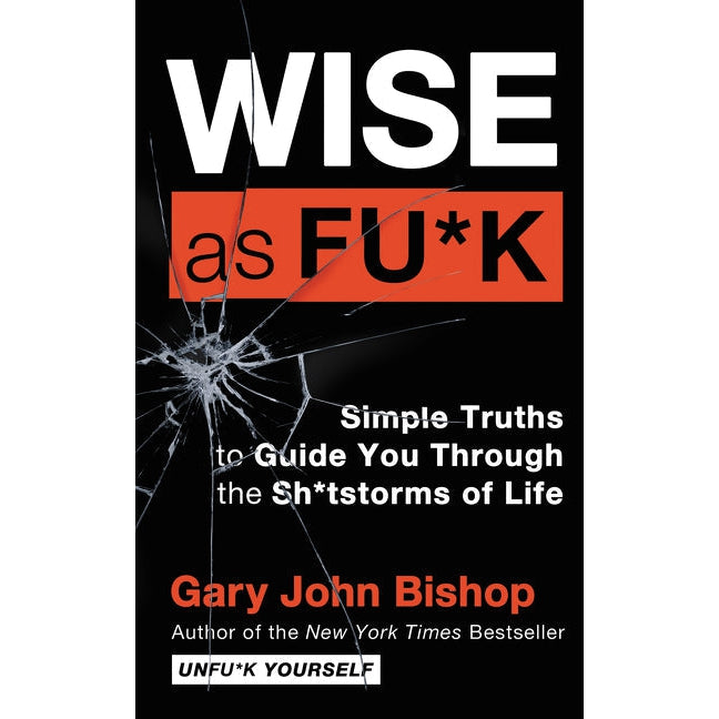 Wise As F*ck: Simple Truths To Guide You Through The Sh*tstorms In Life - Just Fabulous Palm Springs