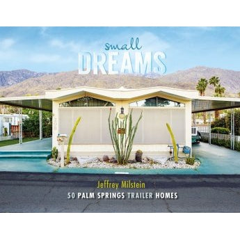 Small Dreams: 50 Palm Springs Trailer Homes - Just Fabulous Palm Springs