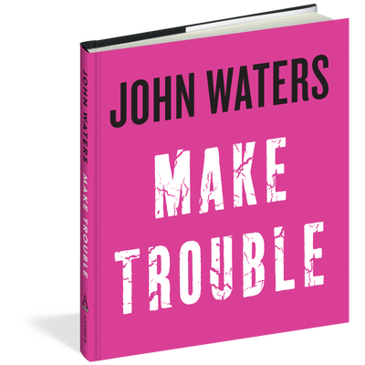 Make Trouble - John Waters book