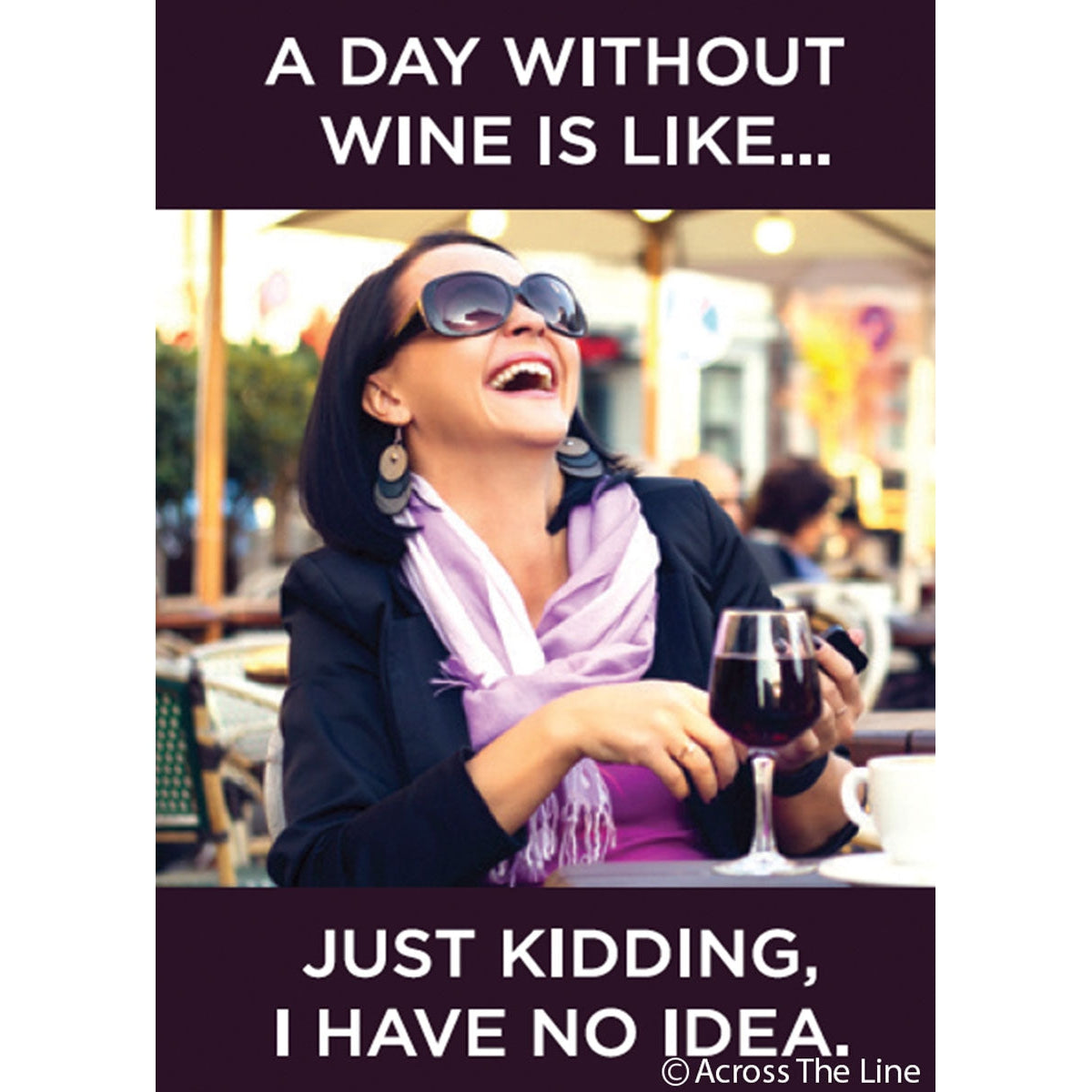 A Day Without Wine Is Like... Just Kidding I Have No Idea Magnet - Just Fabulous Palm Springs