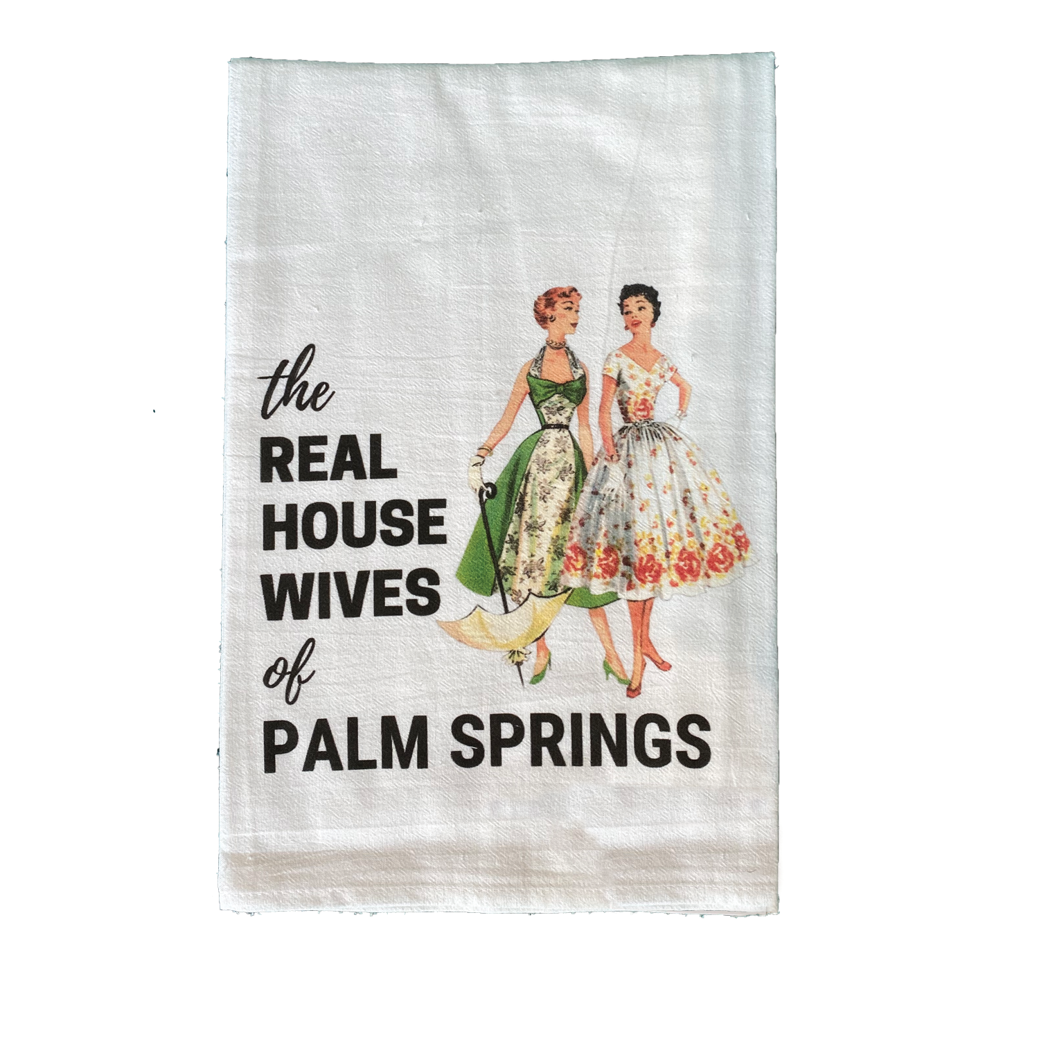 The Real Housewives Of Palm Springs Kitchen Towel - Girlfriends - Just Fabulous Palm Springs