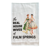 The Real Housewives Of Palm Springs Kitchen Towel - Girlfriends - Just Fabulous Palm Springs
