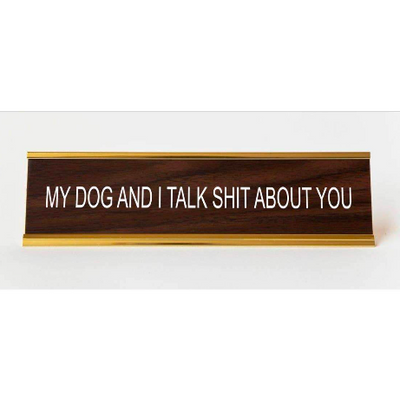 My Dog And I Talk Shit About You Nameplate nameplate