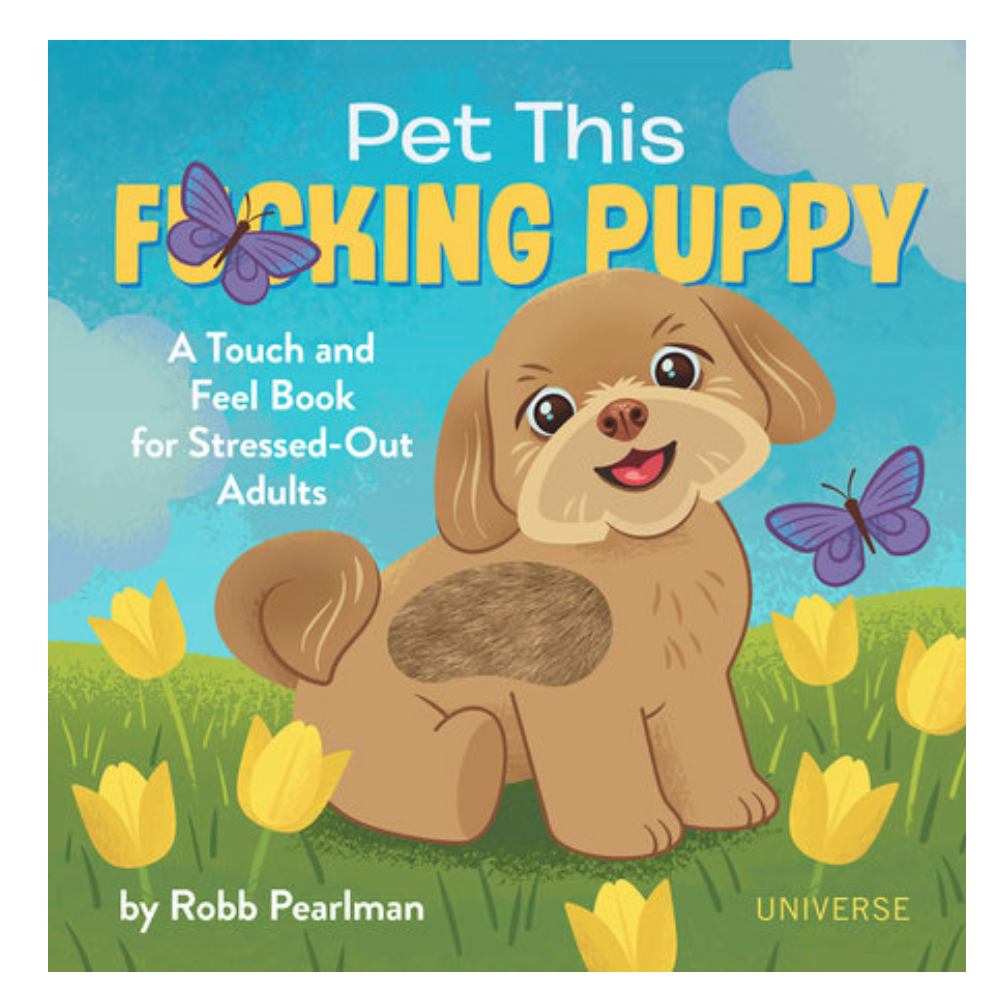 Pet This F*cking Puppy - A Touch and Feel Book For Stressed Out Adults