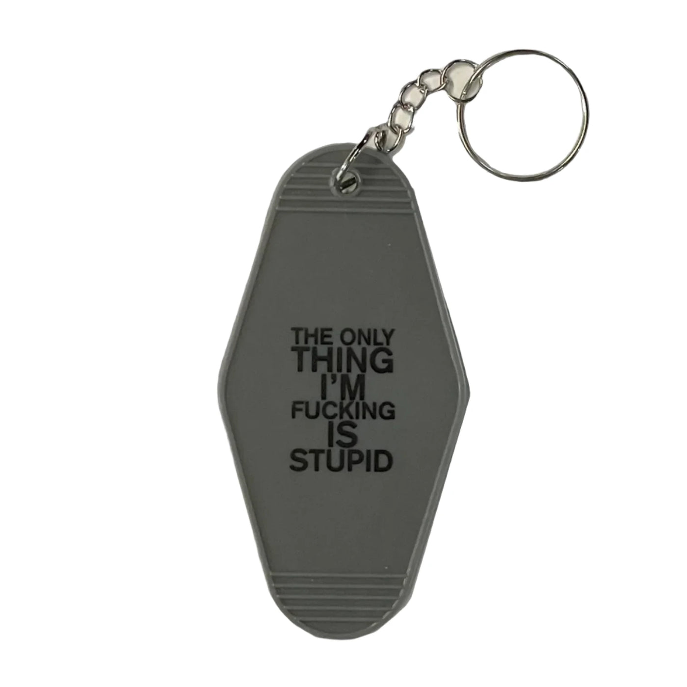 The Only Thing I'm Fucking Is Stupid Keychain