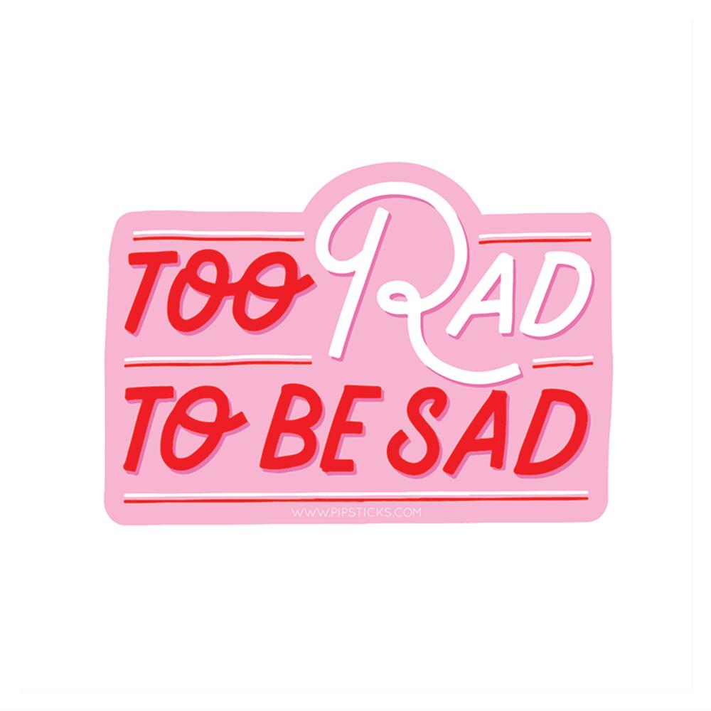 Too Rad To Be Sad Vinyl Sticker