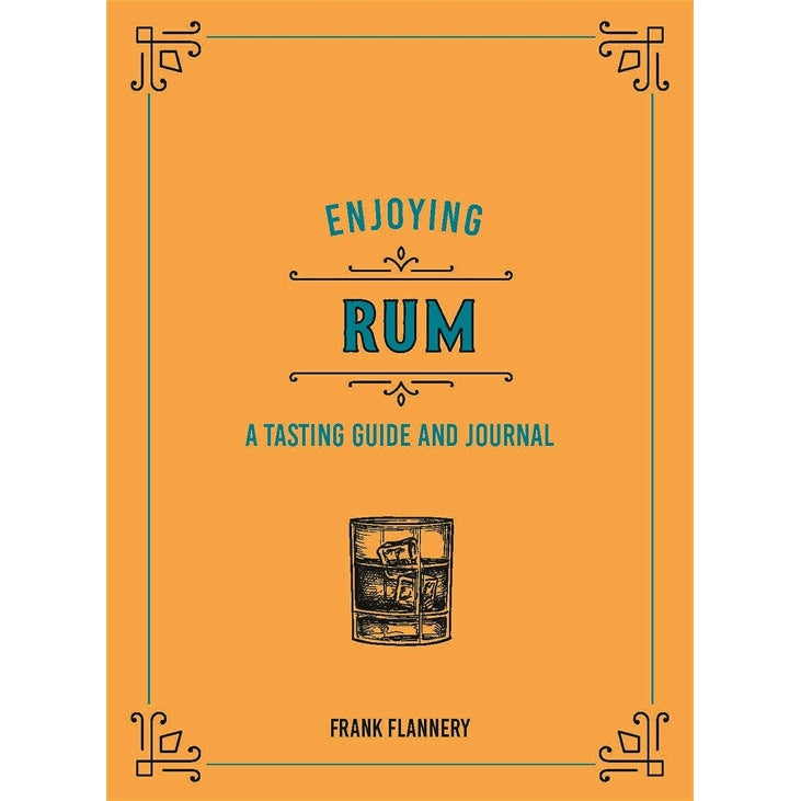 Enjoying Rum: A Tasting Guide And Journal