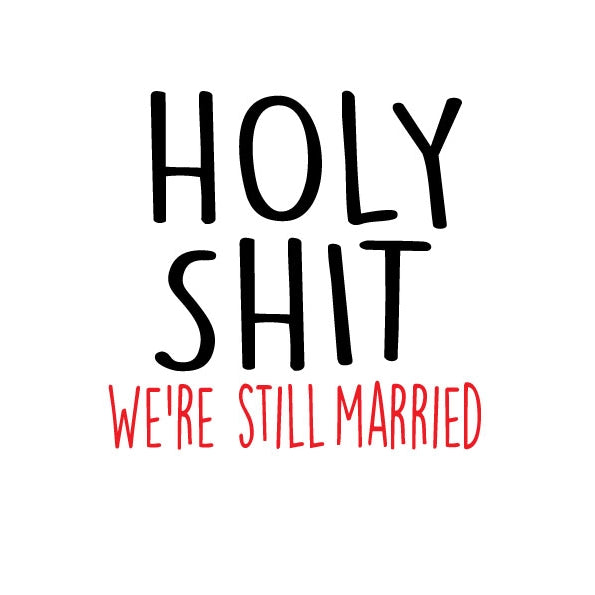 Holy Shit We're Still Married Anniversary Greeting Card