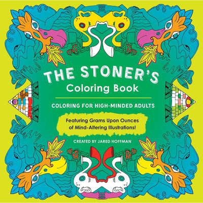 The Stoner's Coloring Book: Coloring For High-Minded Adults coloring book